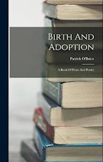 Birth And Adoption: A Book Of Prose And Poetry 