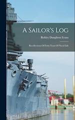 A Sailor's Log: Recollections Of Forty Years Of Naval Life 
