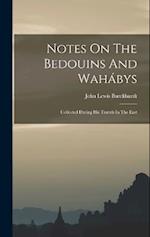 Notes On The Bedouins And Wahábys: Collected During His Travels In The East 