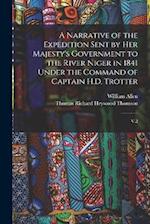 A Narrative of the Expedition Sent by Her Majesty's Government to the River Niger in 1841 Under the Command of Captain H.D. Trotter: V.2 