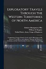 Exploratory Travels Through the Western Territories of North America: Comprising a Voyage From St. Louis, on the Mississippi, to the Source of That Ri