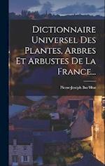 Dictionnaire Universel Des Plantes, Arbres Et Arbustes De La France...