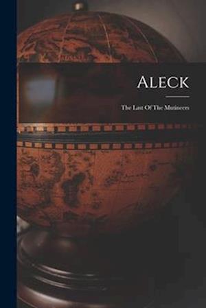 Aleck: The Last Of The Mutineers