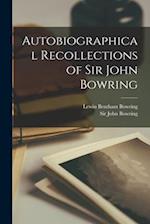 Autobiographical Recollections of Sir John Bowring 