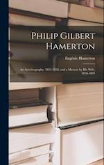 Philip Gilbert Hamerton: An Autobiography, 1834-1858, and a Memoir by His Wife, 1858-1894 