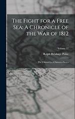 The Fight for a Free Sea: A Chronicle of the War of 1812: The Chronicles of America Series; Volume 17 