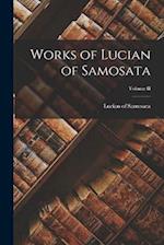 Works of Lucian of Samosata; Volume II 