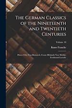The German Classics of the Nineteenth and Twentieth Centuries: Prince Otto Von Bismarck, Count Helmuth Von Moltke, Ferdinand Lassalle; Volume 10 