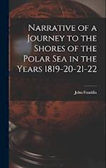 Narrative of a Journey to the Shores of the Polar Sea in the Years 1819-20-21-22 