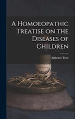 A Homoeopathic Treatise on the Diseases of Children 