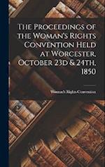 The Proceedings of the Woman's Rights Convention Held at Worcester, October 23d & 24th, 1850 