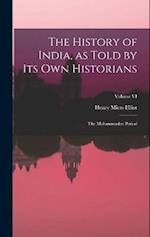 The History of India, as Told by Its Own Historians: The Muhammadan Period; Volume VI 