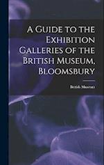 A Guide to the Exhibition Galleries of the British Museum, Bloomsbury 
