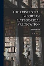 The Existential Import of Categorical Predication: Studies in Logic 