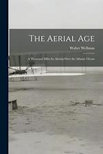 The Aerial Age: A Thousand Miles by Airship Over the Atlantic Ocean 