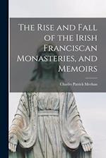 The Rise and Fall of the Irish Franciscan Monasteries, and Memoirs 