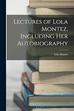 Lectures of Lola Montez, Including Her Autobiography 