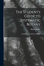 The Student's Guide to Systematic Botany: Including the Classification of Plants 