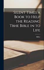 Silent Times a Book to Help the Reading Tbhe Bible in to Life 