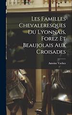 Les Familles Chevaleresques du Lyonnais, Forez et Beaujolais aux Croisades 