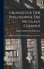 Grundzüge der Philosophie des Nicolaus Cusanus: Mit Besonderer Berücksichtigung der Lehre vom Erkenn 