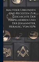 Malteser Urkunden und Regesten zur Geschichte der Tempelherren und der Johanniter, Herausg. von H.Pr 