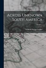 Across Unknown South America; Volume 1 