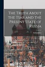The Truth About the Tsar and the Present State of Russia 