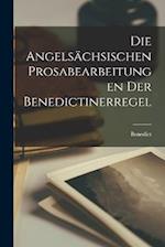 Die Angelsächsischen Prosabearbeitungen der Benedictinerregel 