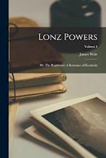 Lonz Powers: Or, The Regulators: A Romance of Kentucky; Volume I 