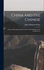 China and the Chinese: A General Description of the Country and its Inhabitants, its Civilization A 