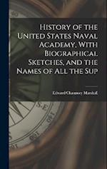 History of the United States Naval Academy, With Biographical Sketches, and the Names of all the Sup 