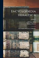 Encyclopædia Heraldica: Or, Complete Dictionary of Heraldry; Volume 2 