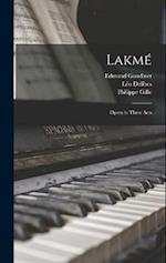 Lakmé: Opera in Three Acts 