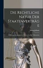 Die Rechtliche Natur Der Staatenverträge: Ein Beitrag Zur Juristischen Construction Des Völkerrechts 