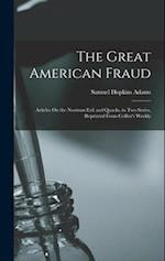 The Great American Fraud: Articles On the Nostrum Evil and Quacks, in Two Series, Reprinted From Collier's Weekly 