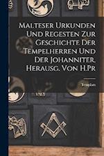 Malteser Urkunden und Regesten zur Geschichte der Tempelherren und der Johanniter, Herausg. von H.Pr 