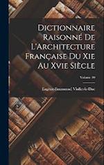 Dictionnaire Raisonné De L'Architecture Française Du Xie Au Xvie Siècle; Volume 10 