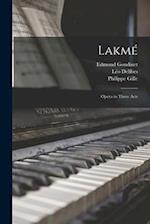 Lakmé: Opera in Three Acts 