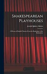 Shakespearean Playhouses: A History of English Theatres From the Beginnings to the Restoration 