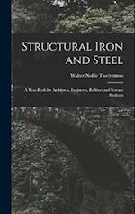 Structural Iron and Steel: A Text-Book for Architects, Engineers, Builders and Science Students 