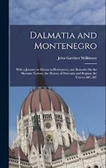 Dalmatia and Montenegro: With a Journey to Mostar in Herzegovia, and Remarks On the Slavonic Nations; the History of Dalmatia and Ragusa; the Uscocs; 