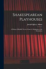Shakespearean Playhouses: A History of English Theatres From the Beginnings to the Restoration 