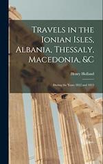 Travels in the Ionian Isles, Albania, Thessaly, Macedonia, &c: During the Years 1812 and 1813 