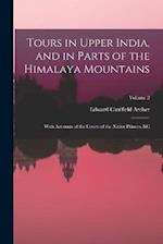 Tours in Upper India, and in Parts of the Himalaya Mountains: With Accounts of the Courts of the Native Princes, &c; Volume 2 