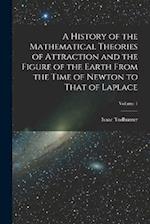 A History of the Mathematical Theories of Attraction and the Figure of the Earth From the Time of Newton to That of Laplace; Volume 1 