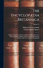 The Encyclopædia Britannica: A Dictionary of Arts, Sciences and General Literature: New Maps and Many Original American Articles by Eminent Authors. W