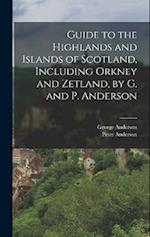 Guide to the Highlands and Islands of Scotland, Including Orkney and Zetland, by G. and P. Anderson 
