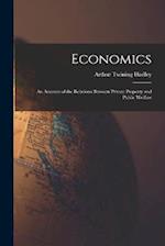 Economics: An Account of the Relations Between Private Property and Public Welfare 