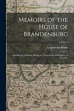 Memoirs of the House of Brandenburg: And History of Prussia, During the Seventeenth and Eighteenth Centuries; Volume 2 